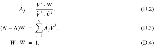 Mathematical equation: \appendix \setcounter{section}{4} \begin{eqnarray} \label{eq:Aj_app} \tilde{A}_j &=& \frac{\tilde{\vect{V}}^j \cdot \vect{W}} {\tilde{\vect{V}}^j \cdot \tilde{\vect{V}}^j}, \\ \label{eq:W} (N-\Lambda) \vect{W} &=& \sum_{j=1}^{N} \tilde{A}_j \tilde{\vect{V}}^j, \\ \vect{W} \cdot \vect{W} &=& 1, \end{eqnarray}