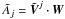 Mathematical equation: \hbox{$\tilde{A}_j = \tilde{\vect{V}}^j \cdot \vect{W}$}