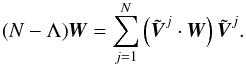 Mathematical equation: \appendix \setcounter{section}{4} \begin{equation} (N-\Lambda) \vect{W} = \sum_{j=1}^{N} \left(\tilde{\vect{V}}^j\cdot\vect{W}\right)\tilde{\vect{V}}^j. \end{equation}