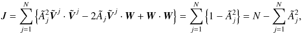 Mathematical equation: \appendix \setcounter{section}{4} \begin{eqnarray} J = \sum_{j=1}^N \left\{ \tilde{A}_j^2 \tilde{\vect{V}}^j \cdot \tilde{\vect{V}}^j - 2 \tilde{A}_j \tilde{\vect{V}}^j \cdot \vect{W} + \vect{W} \cdot \vect{W}\right\} = \sum_{j=1}^N \left\{1 - \tilde{A}_j^2\right\} = N - \sum_{j=1}^N \tilde{A}_j^2, \end{eqnarray}