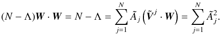 Mathematical equation: \appendix \setcounter{section}{4} \begin{equation} (N-\Lambda) \vect{W} \cdot \vect{W} = N - \Lambda = \sum_{j=1}^N \tilde{A}_j \left( \tilde{\vect{V}}^j \cdot \vect{W} \right) = \sum_{j=1}^N \tilde{A}_j^2. \end{equation}