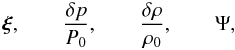 Mathematical equation: \begin{equation} \vect{\xi}, \qquad \dP, \qquad \drho, \qquad \Psi, \label{eq:variables} \end{equation}