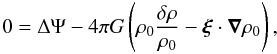 Mathematical equation: \begin{equation} 0 = \lapl \Psi - 4\pi G \left(\rho_0\drho - \vect{\xi}\cdot\grad\rho_0\right), \label{eq:Poisson} \end{equation}