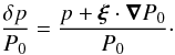 Mathematical equation: \begin{equation*} \dP = \frac{p + \vect{\xi} \cdot \grad P_0}{P_0}\cdot \end{equation*}