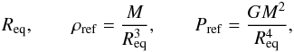 Mathematical equation: \begin{equation} \Req,\qquad \rho_{\mathrm{ref}} = \frac{M}{\Req^3},\qquad P_{\mathrm{ref}} = \frac{GM^2}{\Req^4}, \end{equation}