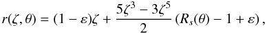 Mathematical equation: \begin{equation} r(\zeta,\theta) = (1-\varepsilon)\zeta + \frac{5\zeta^3-3\zeta^5}{2} \left(R_s(\theta) - 1 + \varepsilon\right), \end{equation}