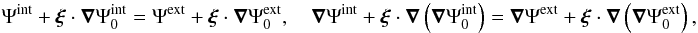 Mathematical equation: \begin{eqnarray} \Psi^{\mathrm{int}} + \vect{\xi} \cdot \grad \Psi^{\mathrm{int}}_0 = \Psi^{\mathrm{ext}} + \vect{\xi} \cdot \grad \Psi^{\mathrm{ext}}_0, \quad \grad \Psi^{\mathrm{int}} + \vect{\xi} \cdot \grad \left( \grad \Psi^{\mathrm{int}}_0 \right) = \grad \Psi^{\mathrm{ext}} + \vect{\xi} \cdot \grad \left( \grad \Psi^{\mathrm{ext}}_0 \right), \end{eqnarray}