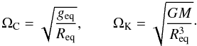 Mathematical equation: \begin{equation} \OmegaC = \sqrt{\frac{g_{\mathrm{eq}}}{\Req}}, \qquad \OmegaK = \sqrt{\frac{GM}{\Req^3}}\cdot \end{equation}