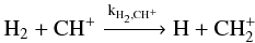 Mathematical equation: $$\mathrm{H_2 + CH^+ \xrightarrow{k_{H_2,CH^+}} H + CH_2^+}$$