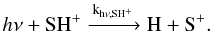 Mathematical equation: $$h\nu + \mathrm{SH^+ \xrightarrow{k_{h\nu, SH^+}} H + S^+}.$$