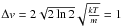 Mathematical equation: \hbox{$\Delta v=2\sqrt{2 \ln 2} \sqrt{\frac{kT}{m}}=1$}