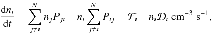 Mathematical equation: \begin{equation} \nonumber {{{\rm d}n_i}\over{{\rm d}t}} = \sum_{j\neq i}^N n_j P_{ji} - n_i \sum_{j\neq i}^N P_{ij} = {\cal F}_i - n_i {\cal D}_i ~{\rm cm}^{-3}\;{\rm s}^{-1}, \end{equation}