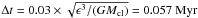 Mathematical equation: \hbox{$\Delta t=0.03\times\sqrt{\epsilon^3/(GM_{\rm cl})}=0.057~{\rm Myr}$}