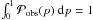 Mathematical equation: \hbox{$\int_0^1 \pobsp (p) \;\rmd p = 1$}