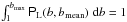 Mathematical equation: \hbox{$\int_{1}^{\bmax}\pbL (b,\bmean) \;\rmd b =1$}