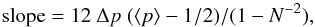 Mathematical equation: \begin{equation} \label{eq_slope} {\rm slope} = 12 ~\Delta p ~(\langle p\rangle -1/2) / (1-N^{-2}) , \end{equation}