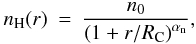 Mathematical equation: \begin{eqnarray} n_\mathrm{H}(r) & = & \frac{n_0}{\left(1+{r} / {R_\mathrm{C}}\right)^\alphan}, \label{param} \end{eqnarray}
