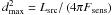 Mathematical equation: \hbox{$d_\mathrm{max}^2= L_\mathrm{src} / \left(4 \pi F_\mathrm{sens} \right)$}