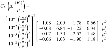 Mathematical equation: \begin{eqnarray} \lefteqn{\cilc\left(\mu,\bmuf\right)=}\nonumber\\ &&\left[\begin{array}{c} 10^{-1}\left(\bmuf\right)^0 \\ 10^{-3}\left(\bmuf\right)^1 \\ 10^{-5}\left(\bmuf\right)^2 \\ 10^{-8}\left(\bmuf\right)^3 \end{array}\right]^{\rm T} \left[\begin{array}{rrrr} -1.08 & 2.09 & -1.78 & 0.66 \\ -0.08 & 6.84 & -11.22 & 6.34 \\ 0.07 & -1.50 & 2.52 & -1.48 \\ -0.06 & 1.03 & -1.90 & 1.18 \end{array}\right] \left[\begin{array}{c} \mu^0 \\ \mu^1 \\ \mu^2 \\ \mu^3 \end{array}\right] \label{linecore_sfit_kx} \end{eqnarray}