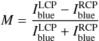 Mathematical equation: \begin{equation} {M}=\frac{I_{\rm{blue}}^{\rm{LCP}}-I_{\rm{blue}}^{\rm{RCP}}}{I_{\rm{blue}}^{\rm{LCP}}+I_{\rm{blue}}^{\rm{RCP}}} \label{eq:magneto} \end{equation}
