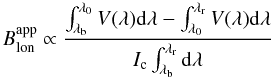 Mathematical equation: \begin{equation} {B}^{\rm{app}}_{\rm{lon}} \propto \frac{\int_{\lambda_{\rm{b}}}^{\lambda_0}{\it V}(\lambda)\rm{d}\lambda-\int_{\lambda_0}^{\lambda_{\rm{r}}} {\it V}(\lambda)\rm{d}\lambda}{I_{\rm{c}}\int_{\lambda_{\rm{b}}}^{\lambda_{\rm r}}\rm{d}\lambda}\label{eq:bapp} \end{equation}