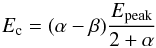 Mathematical equation: \begin{equation} E_{\rm c} = (\alpha - \beta) \frac{E_{\rm peak}}{2+\alpha} \end{equation}
