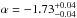 Mathematical equation: \hbox{$\alpha = -1.73^{+0.04}_{-0.04}$}