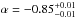 Mathematical equation: \hbox{$\alpha = -0.85^{+0.01}_{-0.01}$}