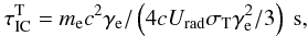 Mathematical equation: \begin{eqnarray} \tau_{\rm IC}^{\rm T} = m_{\rm e}c^2\gamma_{\rm e}/\left(4cU_{\rm rad}\sigma_{\rm T}\gamma_{\rm e}^2/3\right)~{\rm s}, \label{eq2} \end{eqnarray}
