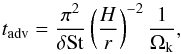 Mathematical equation: \begin{equation} t_\mathrm{adv} = \frac{\pi^2}{\delta\St} \left(\frac{H}{r}\right)^{-2} \frac{1}{\Ok}, \label{eq:t_adv} \end{equation}