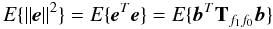 Mathematical equation: \begin{equation} \label{eeb} E\{ \|{\vec e}\|^2 \}=E\{ {\vec e}^T {\vec e} \} = E\{ {\vec b}^T {\bf T}_{f_1 f_0} {\vec b} \} \end{equation}