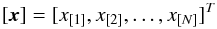 Mathematical equation: \appendix \setcounter{section}{1} \begin{equation} [{\vec x}]=[x_{[1]},x_{[2]},\ldots,x_{[N]}]^T \end{equation}