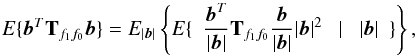 Mathematical equation: \appendix \setcounter{section}{1} \begin{equation} \label{cmean} E\{ {\vec b}^T {\bf T}_{f_1 f_0} {\vec b} \} = E_{| {\vec b} |}\left\{ E\{\ \ \frac{{\vec b}^T}{|{\vec b}|} {\bf T}_{f_1 f_0} \frac{{\vec b}}{|{\vec b}|} |{\vec b}|^2 \ \ \mid \ \ | {\vec b} | \ \ \} \right\}, \end{equation}