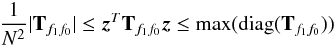 Mathematical equation: \appendix \setcounter{section}{1} \begin{equation} \label{ineq2} \frac{1}{N^2}|{\bf T}_{f_1 f_0}| \le {\vec z}^T {\bf T}_{f_1 f_0} {\vec z} \le \mathrm{max}(\mathrm{diag}({\bf T}_{f_1 f_0})) \end{equation}