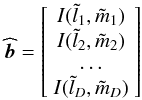 Mathematical equation: \begin{equation} \widehat{\vec b}=\left[ \begin{array}{c} I(\tilde{l}_1,\tilde{m}_1)\\ I(\tilde{l}_2,\tilde{m}_2)\\ \ldots\\ I(\tilde{l}_D,\tilde{m}_D) \end{array} \right] \end{equation}