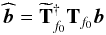 Mathematical equation: \begin{equation} \widehat{\vec b} =\widetilde{\bf T}_{f_0}^{\dagger} {\bf T}_{f_0} {\vec b} \end{equation}