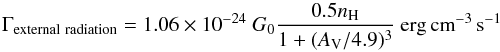 Mathematical equation: \begin{equation} \Gamma_{\rm external~radiation}=1.06\times10^{-24}~G_0\frac{0.5 n_{\rm H}}{1+(A_{\rm V}/4.9)^3}~\mathrm{erg\,cm}^{-3}\,{\rm s}^{-1} \end{equation}