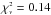 Mathematical equation: \hbox{$\chi^{\scriptscriptstyle 2}_{\scriptscriptstyle \nu} = 0.14$}
