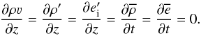 Mathematical equation: \begin{equation} \frac{\partial \rho\vec{\varv}}{\partial z}= \frac{\partial \rho'}{\partial z}= \frac{\partial e'_{\rm i}}{\partial z}= \pdv{\overline{\rho}}t= \pdv{\overline{e}}t=0. \label{bc2} \end{equation}