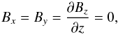 Mathematical equation: \begin{equation} B_x=B_y=\frac{\partial B_z}{\partial z}=0, \end{equation}