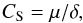 Mathematical equation: \begin{equation} C_{\rm S}=\mu/\delta, \end{equation}