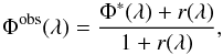 Mathematical equation: \begin{equation} \Phi^{\rm obs}(\lambda) = \frac{\Phi^*(\lambda)+r(\lambda)}{1+r(\lambda)}, \label{veil3} \end{equation}
