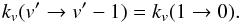 Mathematical equation: \begin{equation} k_{v}(v' \rightarrow v'-1) = k_{v}(1 \rightarrow 0).\label{eq_elitzur2} \end{equation}