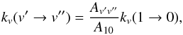 Mathematical equation: \begin{equation} k_{v}(v' \rightarrow v'') = \frac{A_{v'v''}}{A_{10}} k_{v}(1 \rightarrow 0), \\ \end{equation}