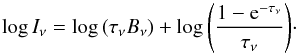 Mathematical equation: \appendix \setcounter{section}{1} \begin{equation} \log{I_\nu}=\log{\left(\tau_\nu B_\nu\right)} + \log{\left(\frac{1-{\rm e}^{-\tau_\nu}}{\tau_\nu}\right)}\cdot \end{equation}