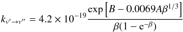 Mathematical equation: \begin{equation} k_{v'\rightarrow v''}=4.2\times 10^{-19} \frac{\exp{\left[B-0.0069A\beta^{1/3}\right]}}{\beta(1-{\rm e}^{-\beta})} \label{eq_LandauTeller} \end{equation}