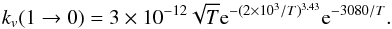 Mathematical equation: \begin{equation} k_v(1\rightarrow0) = 3\times10^{-12} \sqrt{T} {\rm e}^{-(2\times 10^3/T)^{3.43}} {\rm e}^{-3080/T}. \end{equation}