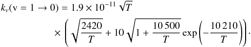 Mathematical equation: \begin{eqnarray} k_v({\rm v}=1\rightarrow 0) = 1.9 \times 10^{-11}\sqrt{T}\nonumber\\ \times\,\left(\sqrt{\frac{2420}{T}}+10\sqrt{1+\frac{10\,500}{T}}\exp{\left(-\frac{10\,210}{T}\right)}\right)\cdot \end{eqnarray}