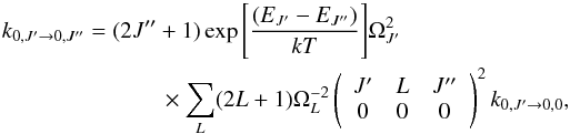 Mathematical equation: \begin{eqnarray} k_{0,J' \rightarrow 0,J''}=(2 J''+1)\exp{\left[\frac{(E_{J'}-E_{J''})}{kT}\right]}\Omega^2_{J'}\nonumber\\ \times \sum_{L} (2{L}+1)\Omega^{-2}_{L}\left(\begin{array}{ccc} {J'} & {L} & {J''} \\ 0 & 0 & 0 \end{array}\right)^2 k_{{0,J'}\rightarrow{0,0}}, \end{eqnarray}