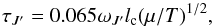 Mathematical equation: \begin{equation} \tau_{J'} = 0.065\omega_{J'}l_{\rm c}(\mu/T)^{1/2}, \end{equation}